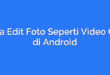 Cara Edit Foto Seperti Video Call di Android