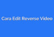 Cara Edit Reverse Video