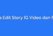 Cara Edit Story IG Video dan Foto