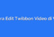 Cara Edit Twibbon Video di VN