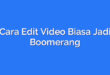 Cara Edit Video Biasa Jadi Boomerang