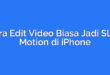 Cara Edit Video Biasa Jadi Slow Motion di iPhone