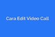 Cara Edit Video Call