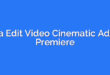 Cara Edit Video Cinematic Adobe Premiere