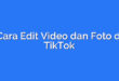 Cara Edit Video dan Foto di TikTok