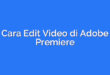 Cara Edit Video di Adobe Premiere