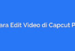 Cara Edit Video di Capcut PC