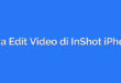 Cara Edit Video di InShot iPhone