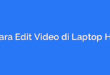 Cara Edit Video di Laptop HP