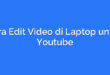 Cara Edit Video di Laptop untuk Youtube