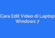 Cara Edit Video di Laptop Windows 7
