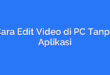 Cara Edit Video di PC Tanpa Aplikasi