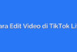 Cara Edit Video di TikTok Lite
