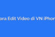 Cara Edit Video di VN iPhone