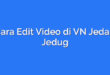 Cara Edit Video di VN Jedag Jedug