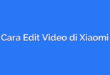 Cara Edit Video di Xiaomi