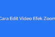Cara Edit Video Efek Zoom