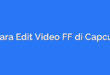 Cara Edit Video FF di Capcut