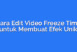 Cara Edit Video Freeze Time untuk Membuat Efek Unik