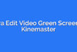 Cara Edit Video Green Screen di Kinemaster