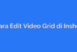 Cara Edit Video Grid di Inshot
