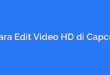 Cara Edit Video HD di Capcut