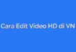 Cara Edit Video HD di VN
