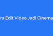 Cara Edit Video Jadi Cinematic