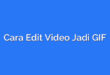 Cara Edit Video Jadi GIF