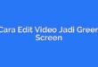 Cara Edit Video Jadi Green Screen