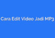 Cara Edit Video Jadi MP3