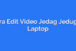 Cara Edit Video Jedag Jedug di Laptop