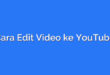 Cara Edit Video ke YouTube
