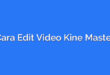 Cara Edit Video Kine Master