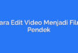 Cara Edit Video Menjadi Film Pendek