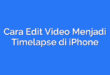 Cara Edit Video Menjadi Timelapse di iPhone