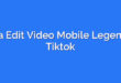 Cara Edit Video Mobile Legend di Tiktok