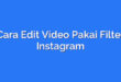 Cara Edit Video Pakai Filter Instagram