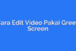 Cara Edit Video Pakai Green Screen