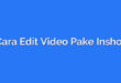 Cara Edit Video Pake Inshot