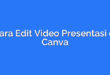 Cara Edit Video Presentasi di Canva