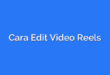 Cara Edit Video Reels