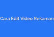 Cara Edit Video Rekaman