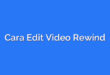 Cara Edit Video Rewind