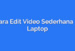 Cara Edit Video Sederhana di Laptop