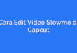 Cara Edit Video Slowmo di Capcut