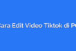 Cara Edit Video Tiktok di PC