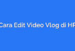 Cara Edit Video Vlog di HP