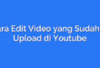 Cara Edit Video yang Sudah di Upload di Youtube