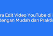 Cara Edit Video YouTube di HP dengan Mudah dan Praktis